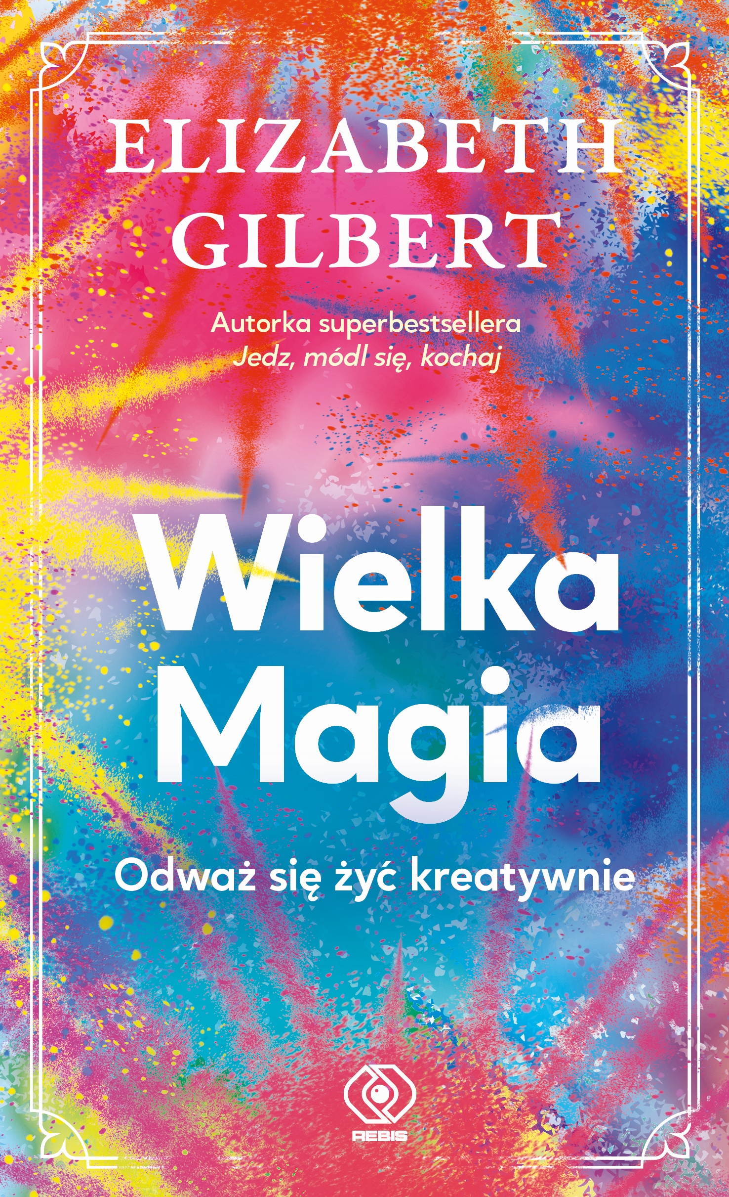 Wielka Magia. Odważ się żyć kreatywnie — okładka e-booka