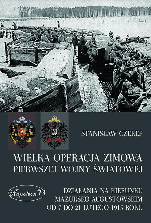 Tytuł: Wielka operacja zimowa pierwszej wojny światowej
Autor: Stanisław Czerep
Wydawnictwo: Napoleon V
Formaty: EPUB, MOBI, PDF