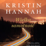 Tytuł: Wielka samotność
Autor: Kristin Hannah
Wydawnictwo: Świat Książki
Formaty: EPUB, MOBI