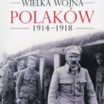 Tytuł: Wielka wojna Polaków 1914-1918
Autor: Andrzej Chwalba
Wydawnictwo: Wydawnictwo Naukowe PWN
Formaty: EPUB, MOBI