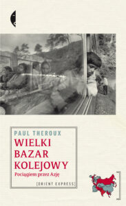 Tytuł: Wielki bazar kolejowy. Pociągiem przez Azję
Autor: Paul Theroux
Wydawnictwo: Wydawnictwo Czarne
Formaty: EPUB, MOBI