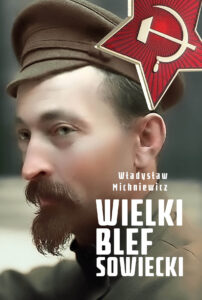 Tytuł: Wielki blef sowiecki
Autor: Władysław Michniewicz
Wydawnictwo: Fronda
Formaty: EPUB, MOBI