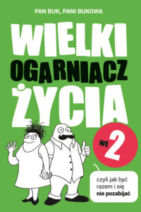 Tytuł: Wielki Ogarniacz Życia we dwoje, czyli jak być razem i się nie pozabijać
Autor: Pani Bukowa, Pan Buk
Wydawnictwo: Literanova
Formaty: EPUB, MOBI