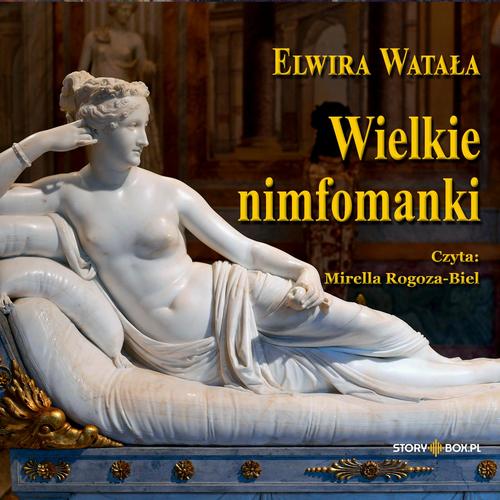 Tytuł: Wielkie nimfomanki
Autor: Elwira Watała
Wydawnictwo: Storybox
Formaty: MP3