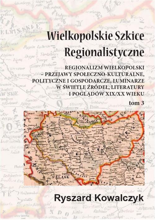 Tytuł: Wielkopolskie szkice regionalistyczne Tom 3
Autor: Ryszard Kowalczyk
Wydawnictwo: Silva Rerum
Formaty: PDF
