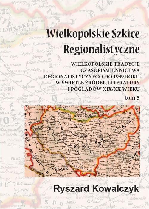 Tytuł: Wielkopolskie szkice regionalistyczne Tom 5
Autor: Ryszard Kowalczyk
Wydawnictwo: Silva Rerum
Formaty: PDF
