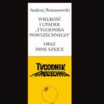 Tytuł: Wielkość i upadek Tygodnika Powszechnego oraz inne szkice
Autor: Andrzej Romanowski
Wydawnictwo: Universitas
Formaty: PDF