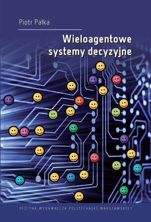 Tytuł: Wieloagentowe systemy decyzyjne
Autor: Piotr Pałka
Wydawnictwo: Oficyna Wydawnicza Politechniki Warszawskiej
Formaty: PDF