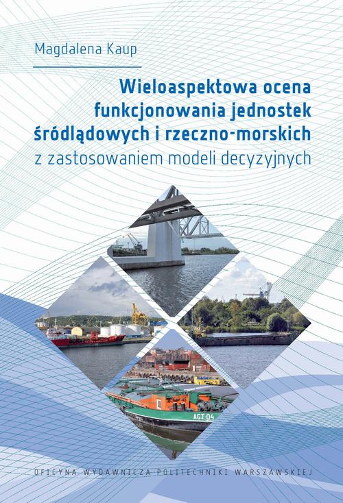 Tytuł: Wieloaspektowa ocena funkcjonowania jednostek śródlądowych i rzeczno-morskich z zastosowaniem modeli decyzyjnych
Autor: Magdalena Kaup
Wydawnictwo: Oficyna Wydawnicza Politechniki Warszawskiej
Formaty: PDF