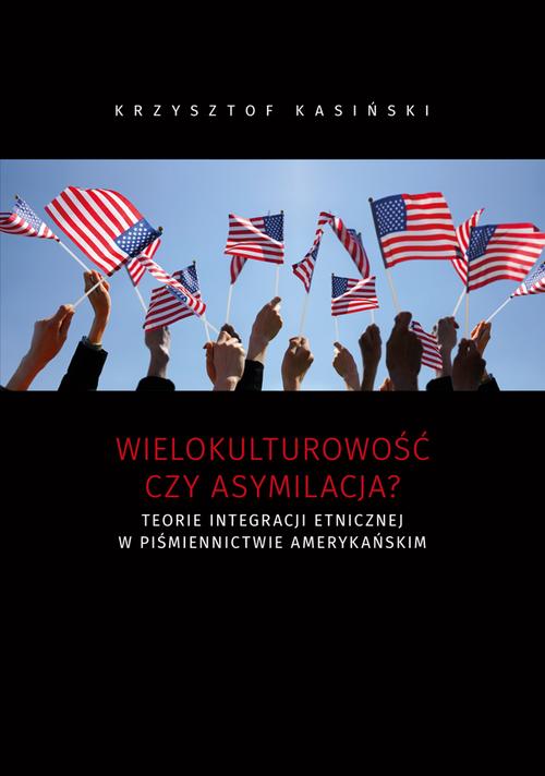 Tytuł: Wielokulturowość czy asymilacja? Teorie integracji etnicznej w piśmiennictwie amerykańskim
Autor: Krzysztof Kasiński
Wydawnictwo: Uniwersytet Jana Kochanowskiego
Formaty: PDF