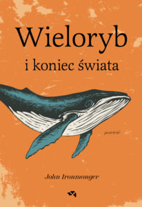 Tytuł: Wieloryb i koniec świata
Autor: John Ironmonger
Wydawnictwo: Relacja
Formaty: EPUB, MOBI