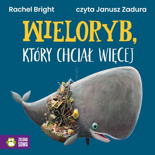 Tytuł: Wieloryb, który chciał więcej
Autor: Rachel Bright
Wydawnictwo: Zielona Sowa
Formaty: MP3