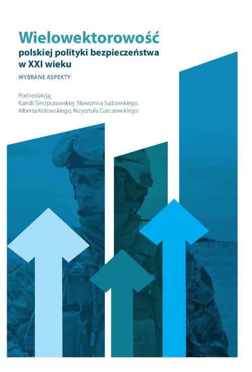 Tytuł: Wielowektorowość polskiej polityki bezpieczeństwa w XXI wieku. Wybrane aspekty
Autor: Kamila Sierzputowska, Sławomir Sadowski, Albert Kotowski, Krzysztof Garczewski
Wydawnictwo: Wydawnictwo Uniwersytetu Kazimierza Wielkiego w Bydgoszczy
Formaty: PDF