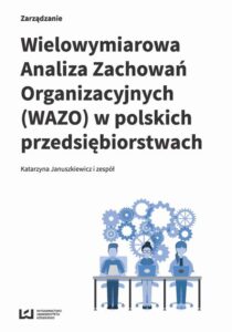 Tytuł: Wielowymiarowa Analiza Zachowań Organizacyjnych (WAZO) w polskich przedsiębiorstwach
Autor: Katarzyna Januszkiewicz i zespół
Wydawnictwo: Wydawnictwo Uniwersytetu Łódzkiego
Formaty: PDF