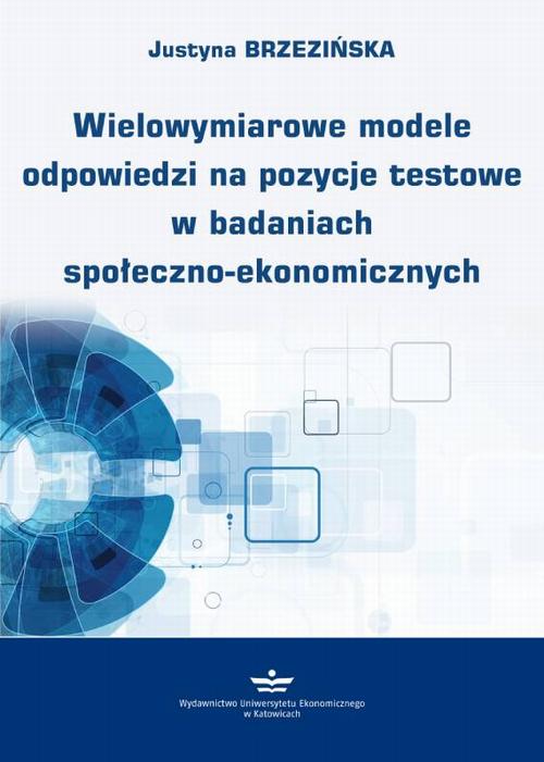 Tytuł: Wielowymiarowe modele odpowiedzi na pozycje testowe w badaniach społeczno-ekonomicznych
Autor: Justyna Brzezińska
Wydawnictwo: Wydawnictwo Uniwersytetu Ekonomicznego w Katowicach
Formaty: PDF