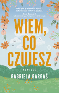 Tytuł: Wiem, co czujesz
Autor: Gabriela Gargaś
Wydawnictwo: Wydawnictwo Literackie
Formaty: EPUB, MOBI