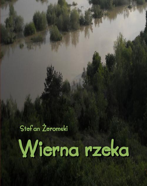 Tytuł: Wierna rzeka. Klechda domowa
Autor: Stefan Żeromski
Wydawnictwo: Armoryka
Formaty: EPUB, MOBI