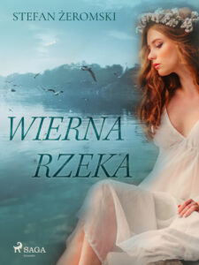 Tytuł: Wierna rzeka
Autor: Stefan Żeromski
Wydawnictwo: SAGA Egmont
Formaty: EPUB, MOBI