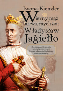Tytuł: Wierny mąż niewiernych żon Władysław Jagiełło
Autor: Iwona Kienzler
Wydawnictwo: Bellona
Formaty: EPUB, MOBI
