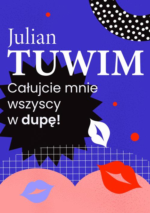 Tytuł: Wiersz, w którym autor grzecznie, ale stanowczo uprasza liczne zastępy bliźnich, aby go w dupę pocałowali
Autor: Julian Tuwim
Wydawnictwo: Estymator
Formaty: MOBI