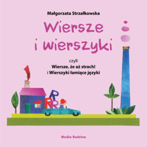 Tytuł: Wiersze i wierszyki, czyli Wiersze, że aż strach! i Wierszyki łamiące języki
Autor: Małgorzata Strzałkowska
Wydawnictwo: Media Rodzina
Formaty: EPUB, MOBI