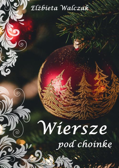 Tytuł: Wiersze pod choinkę
Autor: Elżbieta Walczak
Wydawnictwo: Wydawnictwo e-bookowo
Formaty: MOBI, EPUB