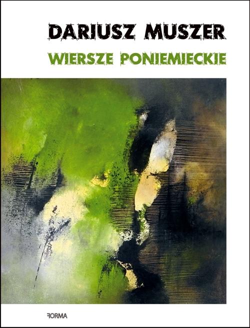 Tytuł: Wiersze poniemieckie
Autor: Dariusz Muszer
Wydawnictwo: Forma
Formaty: PDF