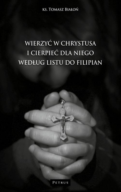 WIERZYĆ W CHRYSTUSA I CIERPIEĆ DLA NIEGO WG LISTU DO FILIPIAN — okładka e-booka
