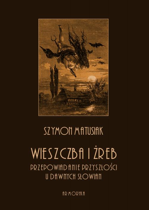 Tytuł: Wieszczba i żreb. Przepowiadanie przyszłości u dawnych Słowian
Autor: Szymon Matusiak
Wydawnictwo: Armoryka
Formaty: PDF