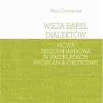 Tytuł: Wieża Babel dialektów. Mowa niestandardowa w przekładach prozy anglojęzycznej
Autor: Mira Czarnecka
Wydawnictwo: Universitas
Formaty: EPUB, PDF, MOBI