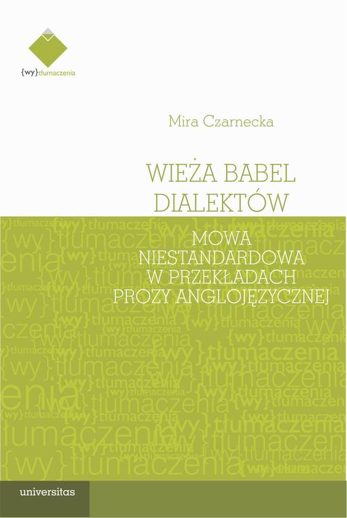 Tytuł: Wieża Babel dialektów. Mowa niestandardowa w przekładach prozy anglojęzycznej
Autor: Mira Czarnecka
Wydawnictwo: Universitas
Formaty: EPUB, PDF, MOBI