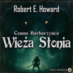 Tytuł: Wieża Słonia
Autor: Robert E. Howard
Wydawnictwo: Wrota Wyobraźni
Formaty: MP3