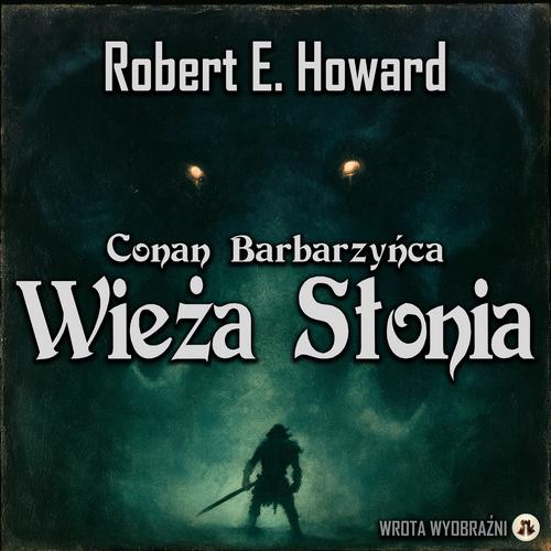 Tytuł: Wieża Słonia
Autor: Robert E. Howard
Wydawnictwo: Wrota Wyobraźni
Formaty: MP3