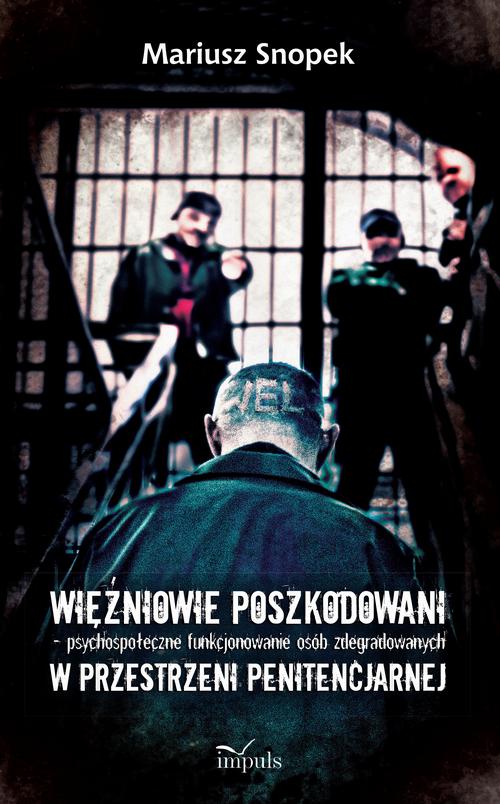 Więźniowie poszkodowani – psychospołeczne funkcjonowanie osób zdegradowanych w przestrzeni penitencjarnej — okładka e-booka