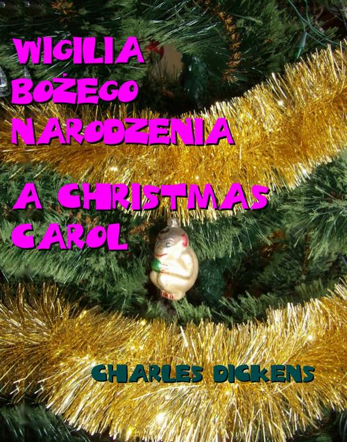 Tytuł: Wigilia Bożego Narodzenia. A Christmas Carol
Autor: Charles Dickens
Wydawnictwo: Armoryka
Formaty: MOBI, EPUB