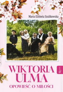 Tytuł: Wiktoria Ulma. Opowieść o miłości
Autor: Maria Elżbieta Szulikowska
Wydawnictwo: Rafael
Formaty: EPUB, PDF, MOBI