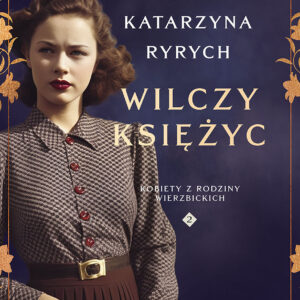 Tytuł: Wilczy księżyc. Kobiety z Rodziny Wierzbickich
Autor: Katarzyna Ryrych
Wydawnictwo: Prószyński Media
Formaty: EPUB, MOBI