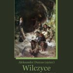 Tytuł: Wilczyce
Autor: Aleksander Dumas (ojciec)
Wydawnictwo: Armoryka
Formaty: MOBI, EPUB