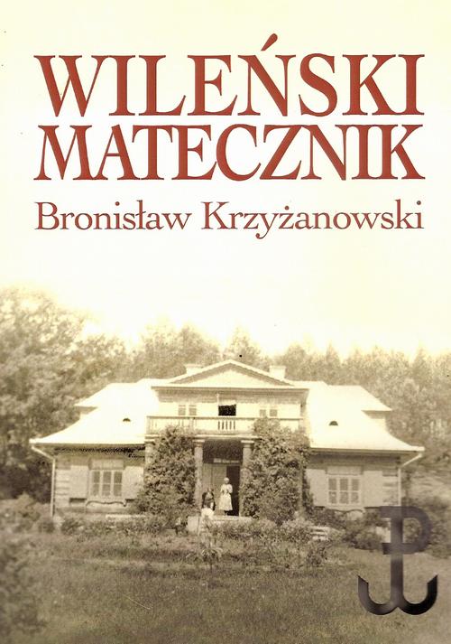 Tytuł: Wileński matecznik
Autor: Bronisław Krzyżanowski
Wydawnictwo: Aspra
Formaty: PDF