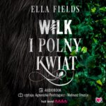 Tytuł: Wilk i Polny Kwiat
Autor: Ella Fields
Wydawnictwo: Niegrzeczne książki
Formaty: MP3