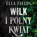 Tytuł: Wilk i Polny Kwiat
Autor: Ella Fields
Wydawnictwo: Niegrzeczne książki
Formaty: MOBI, EPUB