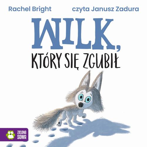 Tytuł: Wilk, który się zgubił
Autor: Rachel Bright
Wydawnictwo: Zielona Sowa
Formaty: MP3