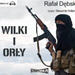 Tytuł: Wilki i Orły
Autor: Rafał Dębski
Wydawnictwo: Storybox
Formaty: MP3