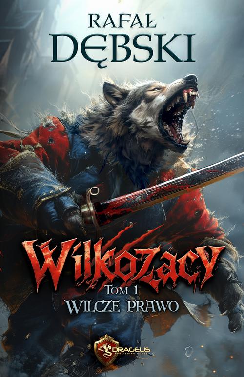 Tytuł: Wilkozacy. Tom 1. Wilcze Prawo
Autor: Rafał Dębski
Wydawnictwo: Drageus
Formaty: EPUB, MOBI