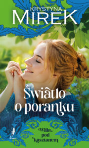 Tytuł: Willa pod kasztanem (Tom 2). Światło o poranku
Autor: Krystyna Mirek
Wydawnictwo: Lekkie Wydawnictwo
Formaty: EPUB, MOBI