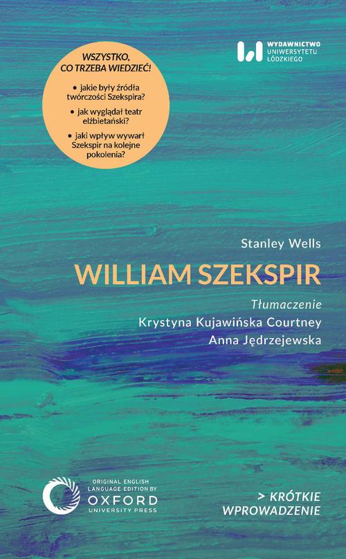 Tytuł: William Szekspir
Autor: Stanley Wells
Wydawnictwo: Wydawnictwo Uniwersytetu Łódzkiego
Formaty: MOBI, EPUB, PDF