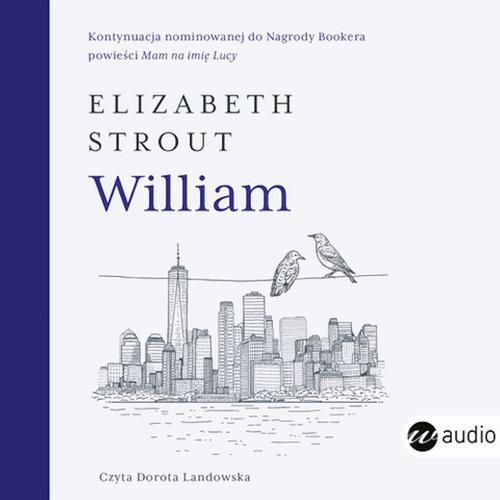 Tytuł: William
Autor: Elizabeth Strout
Wydawnictwo: Wielka Litera
Formaty: MP3