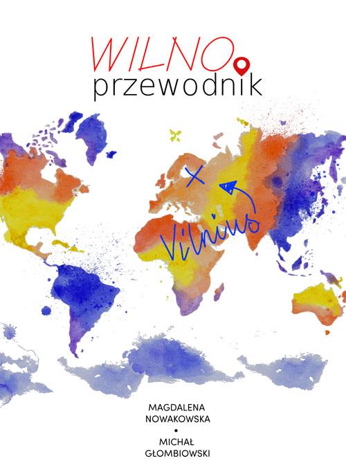 Tytuł: Wilno. Przewodnik
Autor: Magdalena Nowakowska, Michał Głombiowski
Wydawnictwo: Colorful Media
Formaty: PDF, EPUB, MOBI