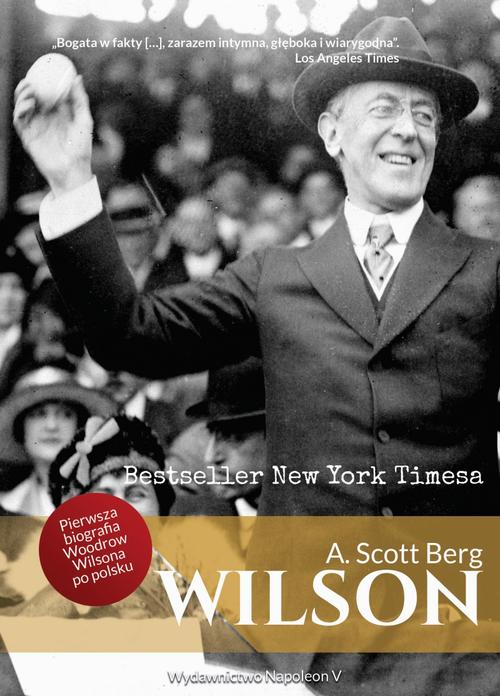 Tytuł: Wilson
Autor: A. Scott Berg
Wydawnictwo: Napoleon V
Formaty: PDF, MOBI, EPUB