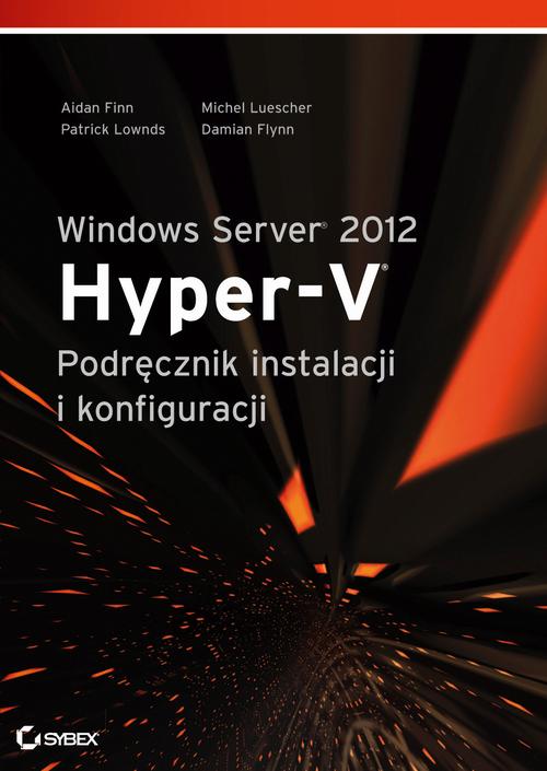 Tytuł: Windows Server 2012 Hyper-V Podręcznik instalacji i konfiguracji
Autor: Aidan Finn, Patrick Lownds, Michel Luescher, Damian Flynn
Wydawnictwo: Promise
Formaty: PDF
